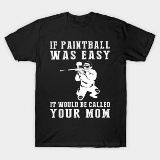 Colorful Comedy: If Paintball Was Easy, It'd Be Called Your Mom! T-Shirt
